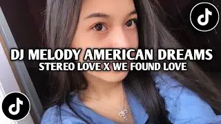 DJ MELODY AMERICAN DREAMS X STEREO LOVE X WE FOUND LOVE &bull; VIRAL TIKTOK TERBARU 2026