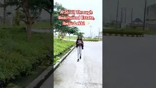 A Stroll Through Beechwood Estate, Ibeju-Lekki ✨