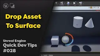 Quick Dev Tip #28 UE4 - Drop Asset To Surface