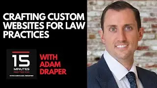 Crafting Custom Websites for Law Practices With Adam Draper