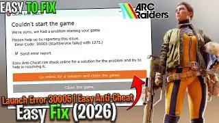 ARC Raiders Not Launching Easy Anti Cheat Error 30005 Fix