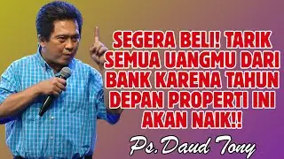 SEGERA BELI! TARIK SEMUA UANGMU DARI BANK KARENA TAHUN DEPAN PROPERTI INI NAIK | PS. DAUD TONY
