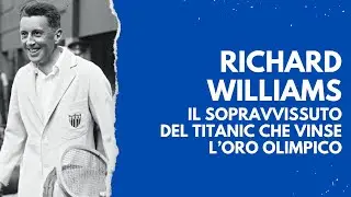 Richard Williams. Il sopravvissuto del Titanic che vinse l&rsquo;oro olimpico