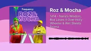 1414 - Nana&rsquo;s Wisdom, Roz Loses It Over Holly Wheeler & Wet Sheets Drama | Roz & Mocha