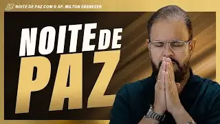 NOITES DE PAZ COM AP. MILTON EBENEZER  | 22/JAN/26