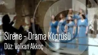 Sirene- Drama Köprüsü (Arr./ Düz. Volkan Akkoç)