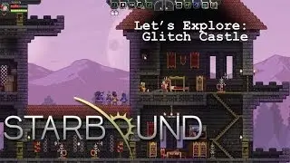 Starbound: Lets Explore a Glitch Castle