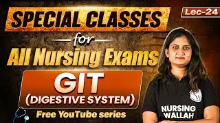GIT Digestive System | AIIMS NORCET 8, RRB Nursing & All Nursing Exam Special Class | Lec 24