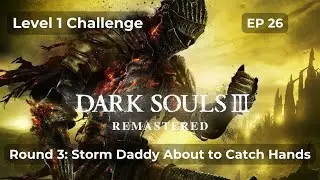 Dark Souls 3 &ndash; Round 3: Storm Daddy About to Catch Hands ⚡💀 (Level 1 Challenge | Episode 26)