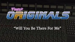 Will You Be There For Me - Finest Originals