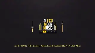ATB - 9PM (Till I Come) (Anton Liss & Andrew Rai VIP Club Mix)