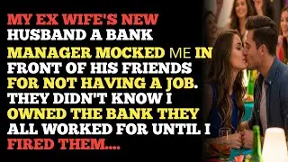 MY EX WIFE'S NEW HUSBAND A BANK MANAGER MOCKED &Mu;&Epsilon; IN FRONT OF HIS FRIENDS FOR NOT HAVING A JOB. T...