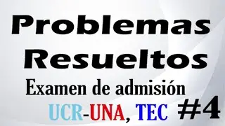 10(+5) Problemas Resueltos Examen de admisión (UCR, UNA, TEC) #4