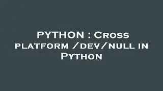 PYTHON : Cross platform /dev/null in Python