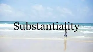 How To Pronounce Substantiality🌈🌈🌈🌈🌈🌈Pronunciation Of Substantiality