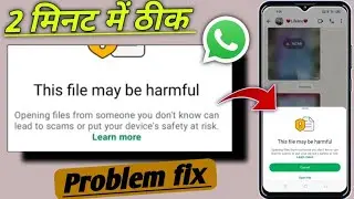 This file may be harmful whatsapp problem! Opening file from someone you don't know can lead to scam