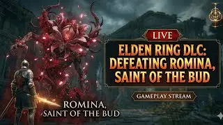 LIVE 🔴 Defeating Romina, Saint of the Bud | Elden Ring Shadow of the Erdtree Boss Fight