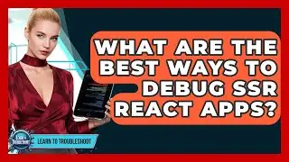 What Are The Best Ways To Debug SSR React Apps? - Learn To Troubleshoot