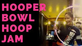 HOOPER BOWL - Humor and Hula Hooping with Che of Hip The Hoopla