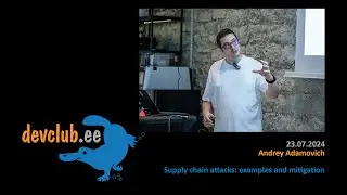 2024.07.23 Andrey Adamovich - Supply chain attacks: examples and mitigation