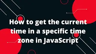 How to get the current time in a specific time zone in JavaScript