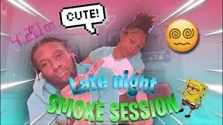 Late night smoke session ft. Lilgl1zz