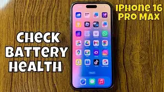 How To Check Battery Health On iPhone 16 Pro Max