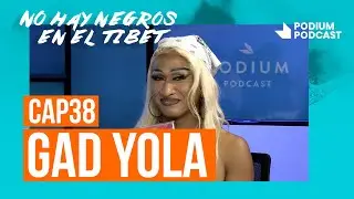 Gad Yola | No hay negros en el Tíbet: Episodio 38 | Podium Podcast