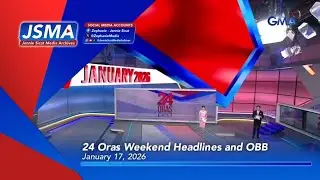 GMA - 24 Oras Weekend Headlines and OBB [17-JANUARY-2026]