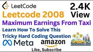 Leetcode 2008 Maximum Earnings From Taxi  - Learn How To Solve This Tricky Hard Coding Question