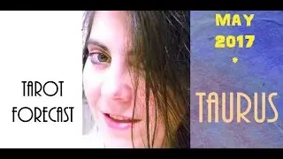 TAURUS MAY 2017: TAROT READING