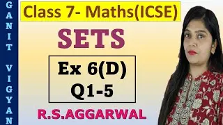 Sets | ICSE class 7 mathematics | Chapter 6 | Exercise 6 (D) | Q 1-5 | R S Aggarwal