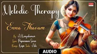 Carnatic Classical Instrumental | Violin | Melodic Therapy | Enna Thavam ​| By A. Kanyakumari
