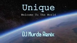Unique - Welcome To The World (DJ MURDA REMIX)