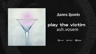 ash.vosem - play the victim (released by AURORA RECORDS)