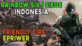 RAINBOW SIX | SIEGE INDONESIA - FRIENDLY FIRE EPRIWER
