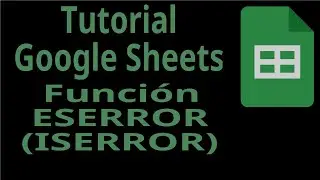 Tutotial Google Sheets. Funci&oacute;n ESERROR (ISERROR). Funciones de Informaci&oacute;n.