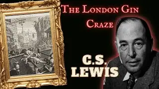 82. The London Gin Craze | C.S. Lewis