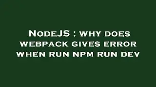 NodeJS : why does webpack gives error when run npm run dev