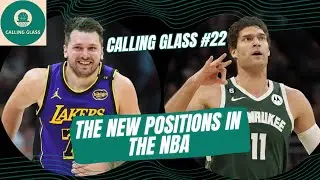 The New Positions in the NBA | Calling Glass - The NBA Show #22