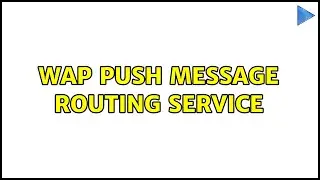 WAP Push Message Routing Service (2 Solutions!!)