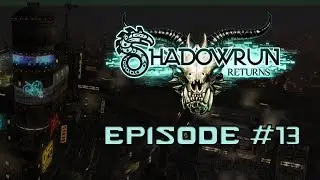 Episode #13 | Cralopix Plays Shadowrun Returns