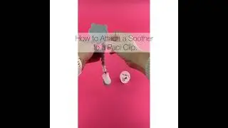 How to Attach a Soother to a Pacifier Clip