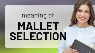 Mallet Selection: A Guide to Understanding and Choosing the Right Tool