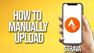 Как вручную загрузить Strava: руководство