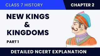 New Kings & Kingdoms | Part 1 | Class 7 History | NCERT Explanation