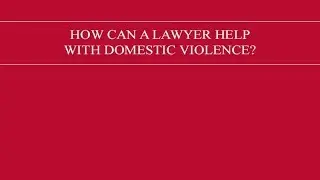 How can a lawyer help with domestic violence?