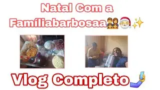 Natal Com a Famíliabarbosaa,Vlog Completo 🤳👨‍👩‍👧‍👧