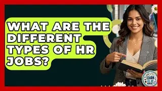 What Are The Different Types Of HR Jobs? - Learn As An Adult