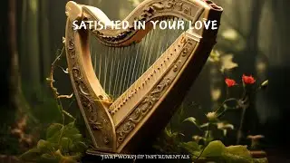 SATISFIED IN YOUR LOVE /PROPHETIC HARP WARFARE INSTRUMENTAL/ DAVID HARP/ BODY HEALING INSTRUMENTAL